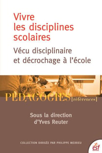 Vivre les disciplines scolaires - vécu disciplinaire et décrochage à l'école