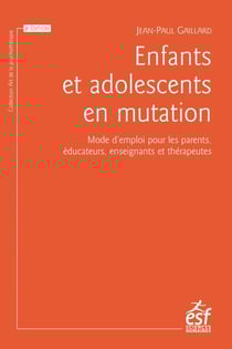 Enfants et adolescents en mutation - mode d'emploi pour les parents, éducateurs, enseignants et thérapeutes (8e édition)