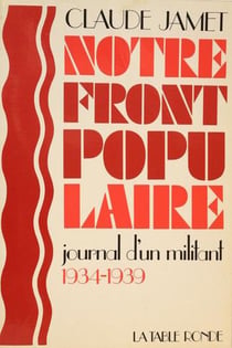 Notre front populaire - journal d'un militant, 1934-1939