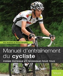 Le manuel d'entraînement du cycliste - forme physique et technique pour tous