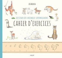 Dessiner des animaux supermignons - cahier d'exercices