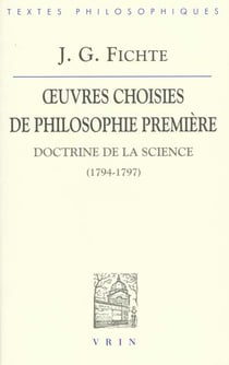 Oeuvres choisies de philosophie première : Doctrine de la science (1794-1797)