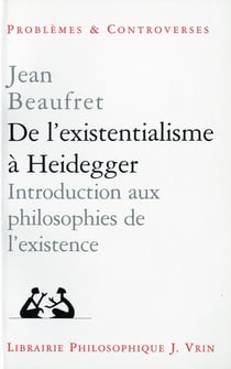 De l'existentialisme à Heidegger - introduction aux philosophies de l'existence