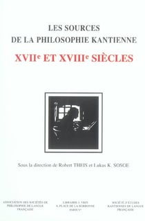 Les sources de la philosophie kantienne : XVIIe et XVIIIe siècles