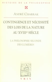 Contigence et nécessité des lois de la nature au XVIII siècle - la philosophie seconde des lumières