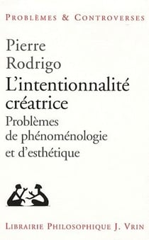 L'intentionnalité créatrice - problème de phénomenologie et d'esthétique