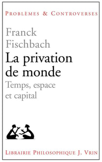 La privation de monde - temps, espace et capital