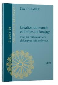 Création du monde et limites du langage - essai sur l'art d'écrire des philosophes juifs médiévaux