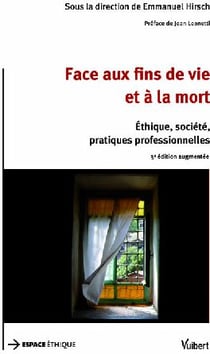 Face aux fins de vie et à la mort - éthique, société, pratiques professionnelles (3e édition)