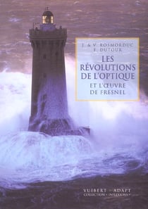 Revolutions de l'optique et l'oeuvre de fresnel (les)