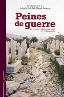 Peines de guerre - la justice pénale internationale et l'ex-Yougoslavie