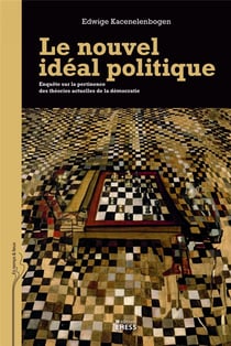 Le nouvel idéal politique - enquête sur la pertinence des théories actuelles de la démocratie