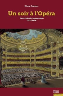 Un soir à l'opéra : Essai d'histoire pragmatique (1875-1914)