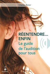 Réentendre enfin. le guide de l'audition pour tous