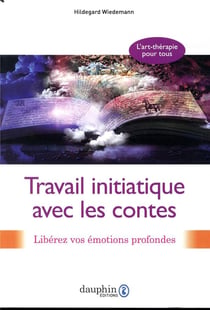 Travail initiatique avec les contes - libérez vos émotions profondes