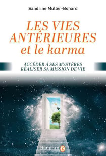 Les vies antérieures et le karma - accéder à ses mystères, réaliser sa mission de vie
