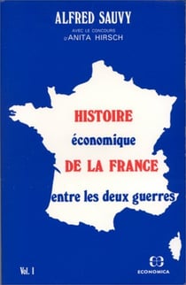 Histoire économique de la France entre les deux guerres Tome 1