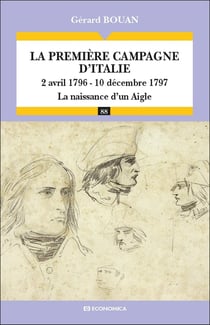 La première campagne d'Italie - 2 avril 1796-10 décembre 1797 - la naissance d'un aigle