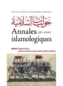 Annales islamologiques (AnIsl) Tome 56 : Gihad et fitna : penser et concevoir la guerre dans le Ma?riq médiéval