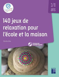 140 jeux de relaxation pour l'école et la maison - 3-11 ans