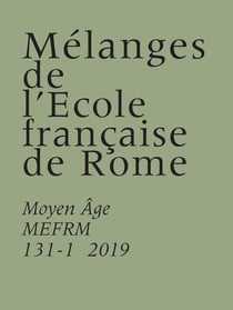 Mélanges de l'école française de Rome. moyen âge 131-1 (2019) : MELANGES DE L ECOLE FRANCAISE DE ROME. MOYEN AGE 131-1 (2019)