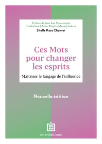 Ces mots pour changer les esprits : maîtriser le langage de l'influence (2e édition)