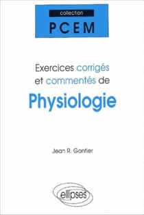 Exercices corrigés et commentés de physiologie