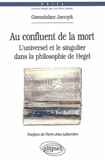 Au confluent de la mort. L'universel et le singulier dans la philosophie de Hegel