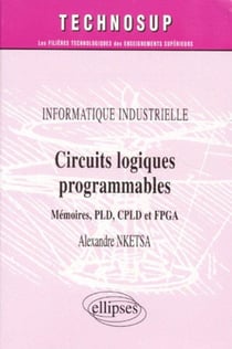 Informatique industrielle circuits logiques programmables memoires pld cpld et fpga