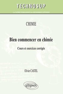 Bien commencer en chimie - cours et exercices corrigés - niveau a