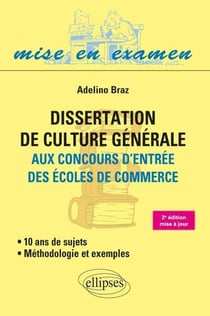 Dissertation de culture générale (Méthodologie et exemples) aux concours d'entrée des écoles de commerce - 10 ans de sujets - 2e édition mise à jour