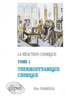 Réaction chimique (La) - tome 1 - Thermodynamique chimique