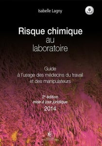 Risque chimique au laboratoire - 2e édition : Guide à l'usage des médecins du travail et des manipulateurs. Mise à jour juridique 2014