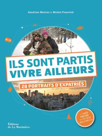 Ils sont partis vivre ailleurs - 28 portraits d'expatriés