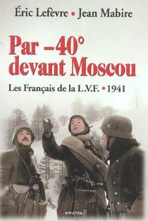 Par -40  devant moscou - les francais de la l.v.f. - 1941