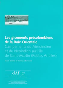 Les gisements précolombiens de la baie orientale - campements du Mésoindien et du Néoindien sur l'île de Saint-Martin (Petites Antilles)