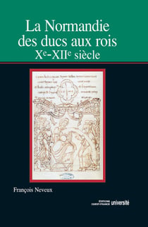 La normandie des ducs aux rois, x-xii siècle