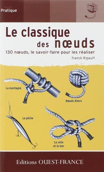Le classique des noeuds - 130 noeuds, le savoir-faire pour les réaliser