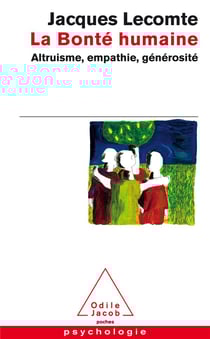 La bonté humaine - altruisme, empathie, générosité