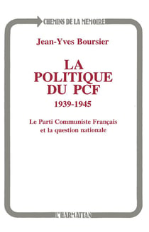 La politique du PCF, 1939-1945 - le parti communiste français et la question nationale