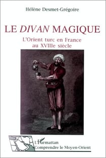 Le divan magique - l'Orient turc en france au XVIII siècle