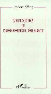 Tahar Ben Jelloun ou l'inassouvissement du désir narratif