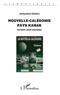 Nouvelle-Calédonie, pays Kanak : Un récit, deux histoires