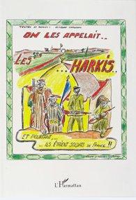 On les appelait... les harkis - et pourtant ils étaient soldats de France
