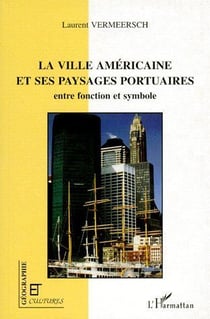Revue géographie et cultures : la ville américaine et ses paysages portuaires - entre fonction et symbole