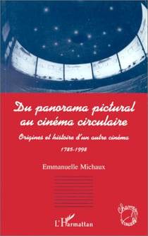 Du panorama pictural au cinéma circulaire. origines et histoire d'un autre cinéma