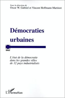 Démocraties urbaines - l'etat de la democratie dans les grandes villes de 12 pays industrialises