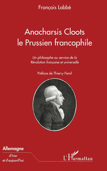 Anacharsis Cloots, le prussien francophile - un philosophe au service de la Révolution française et universelle