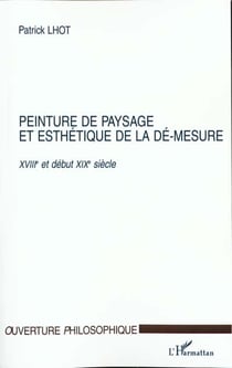 PEINTURE DE PAYSAGE ET ESTHETIQUE DE LA DE-MESURE XVIIIe ET DEBUT XIXe SIECLE