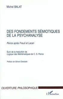 FONDEMENTS (DES) SEMIOTIQUES DE LA PSYCHANALYSE : Peirce après Freud et Lacan suivi de Logique des Mathématiques de C.S. Peirce